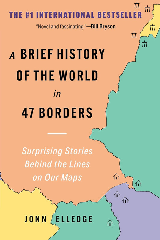 Brief History of the World in 47 Borders: Surprising Stories Behind the Lines on Our Maps