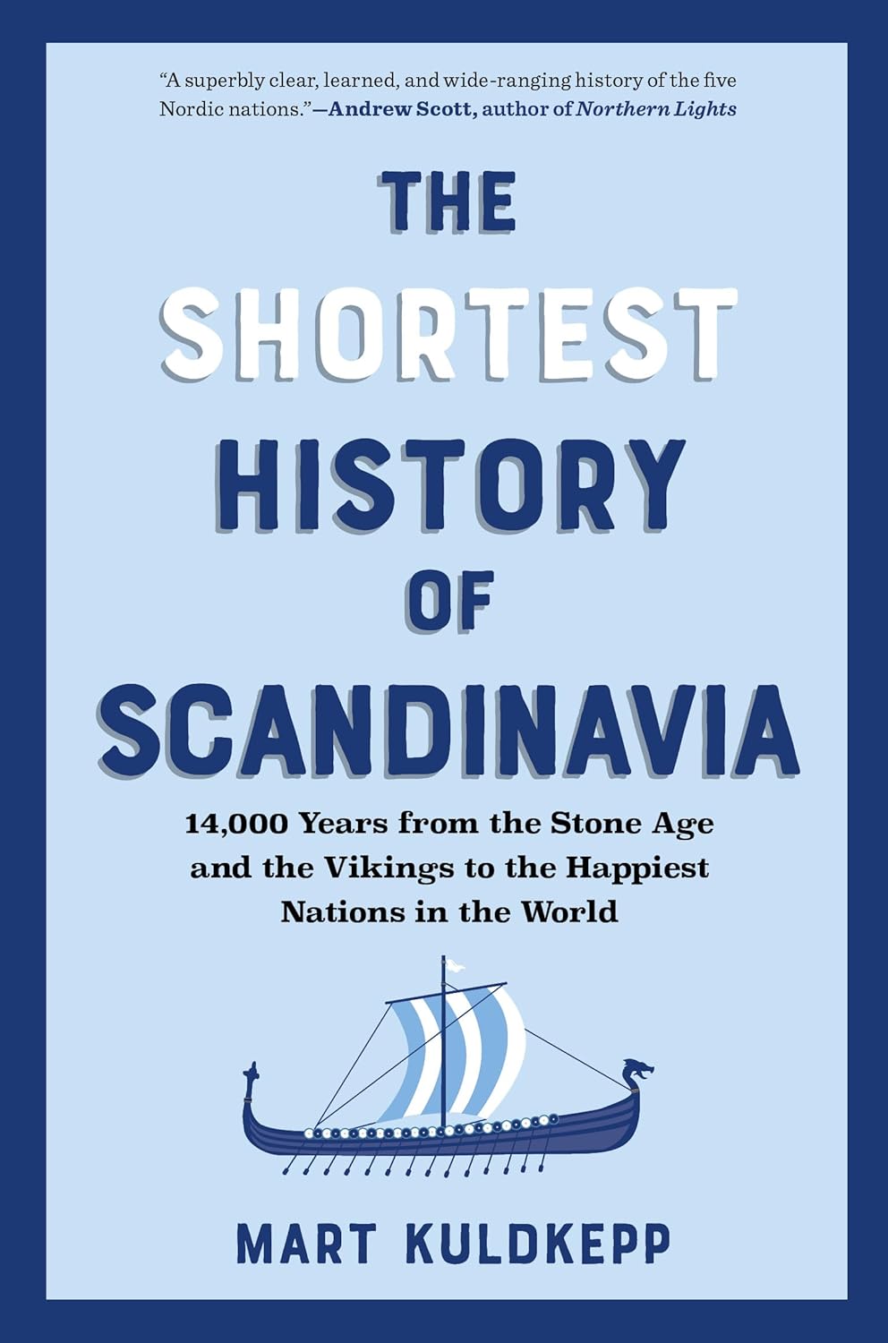 The Shortest History of Scandinavia: 14,000 Years from the Stone Age and the Vikings to the Happiest Nations in the World