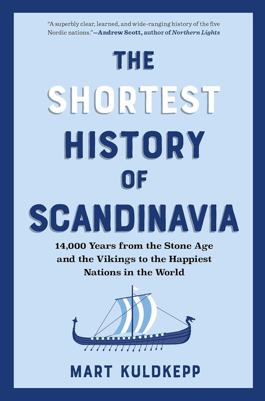 The Shortest History of Scandinavia: 14,000 Years from the Stone Age and the Vikings to the Happiest Nations in the World