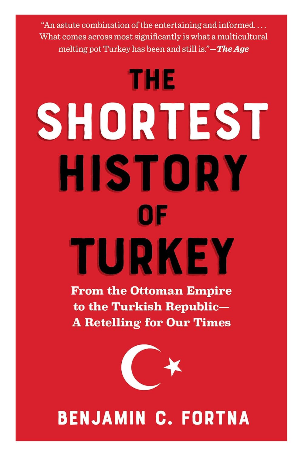 The Shortest History of Turkey: From the Ottoman Empire to the Turkish Republic - A Retelling for Our Times