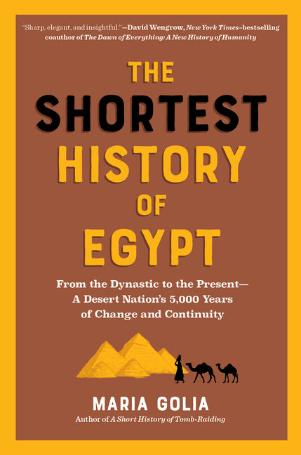 The Shortest History of Egypt: From the Dynastic to the Present - A Desert Nation's 5,000 Years of Change and Continuity
