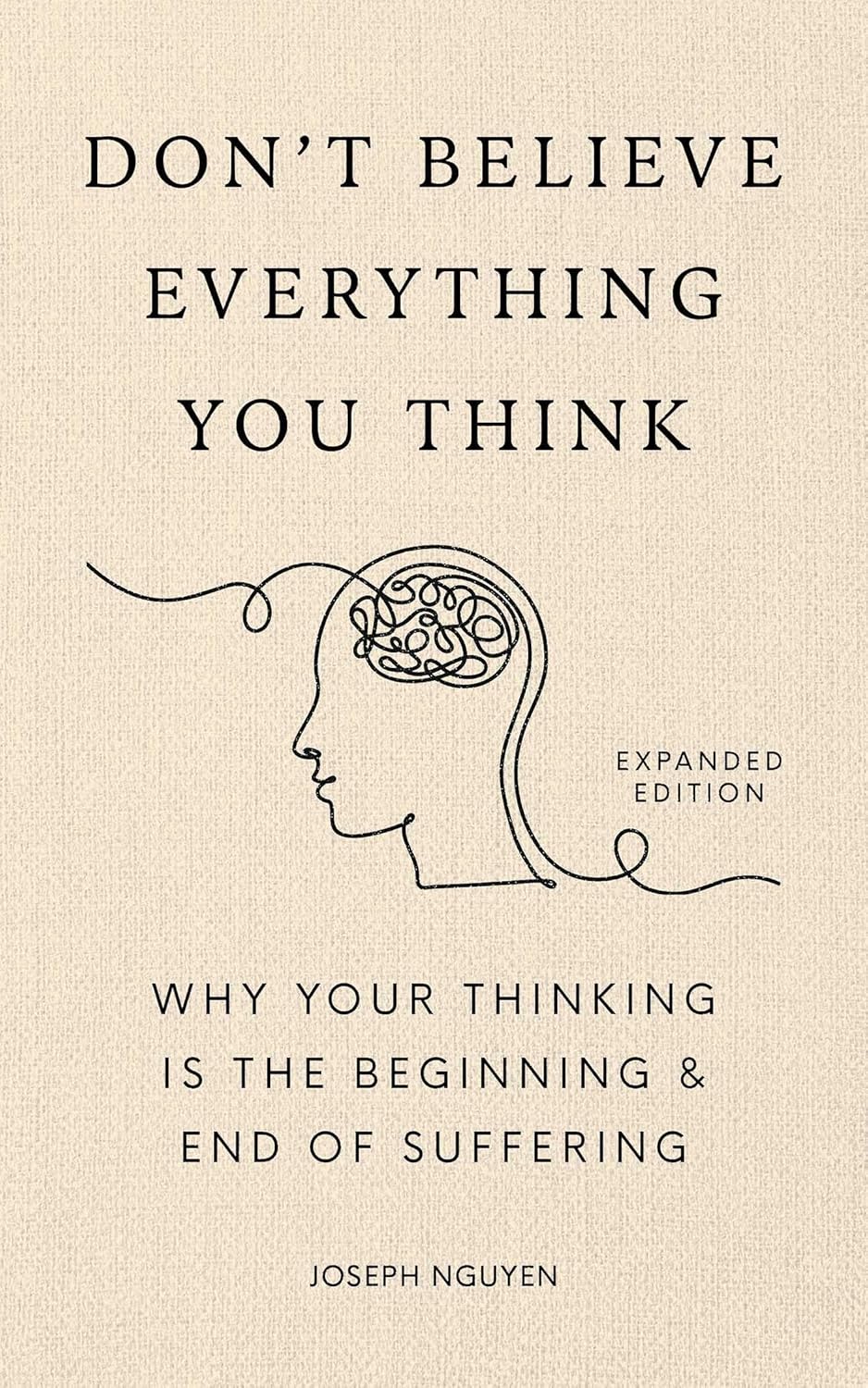 Don't Believe Everything You Think (Expanded Edition): Why Your Thinking Is the Beginning & End of Suffering (Graduation Gift)
