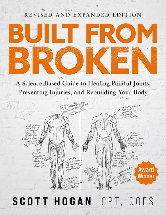 Built from Broken: A Science-Based Guide to Healing Painful Joints, Preventing Injuries, and Rebuilding Your Body