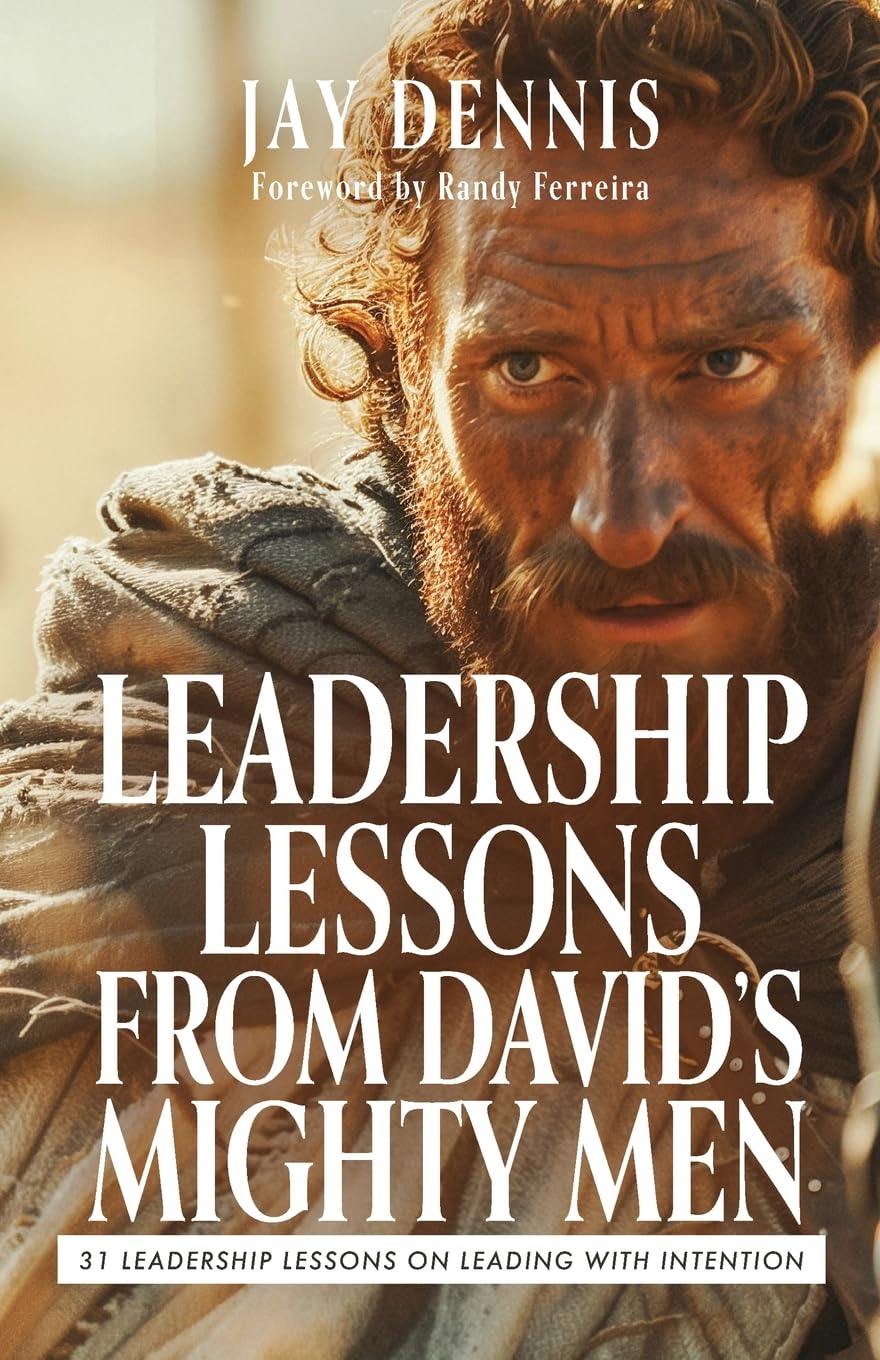 Leadership Lessons from David's Mighty Men: 31 Leadership Lessons on Leading with Intention