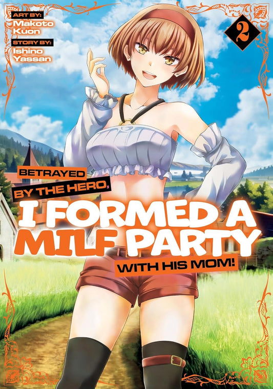 Betrayed by the Hero, I Formed a Milf Party with His Mom! (Manga) Vol. 2 (Betrayed by the Hero, I Formed a Milf Party with His Mom! (Manga))