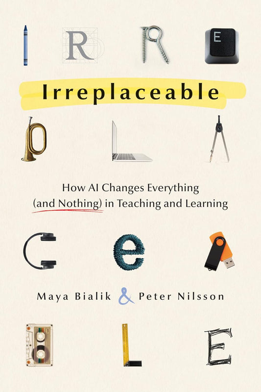 Irreplaceable: How AI Changes Everything (and Nothing) in Teaching and Learning (Technology)