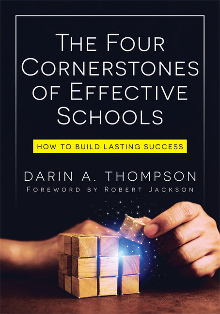 The Four Cornerstones of Effective Schools: How to Build Lasting Success (Strengthen Mindset, School Culture, Instructional Capacity, and Collaboration.)
