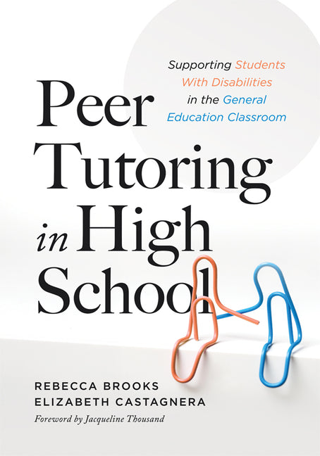 Peer Tutoring in High School: Supporting Students with Disabilities in the General Education Classroom (a Ready-To-Use Curriculum for High School Peer