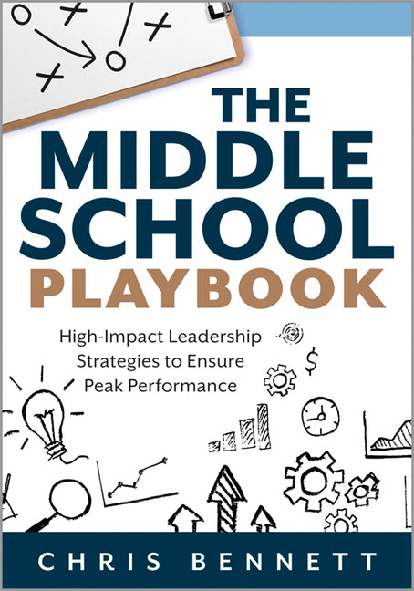 The Middle School Playbook: High-Impact Leadership Strategies to Ensure Peak Performance (a Practical Guide to Leading Middle Schools Well) (Leadership)