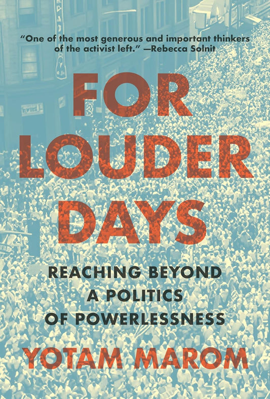 For Louder Days: Reaching Beyond a Politics of Powerlessness
