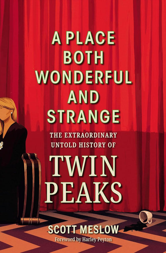 A Place Both Wonderful and Strange: The Extraordinary Untold History of Twin Peaks