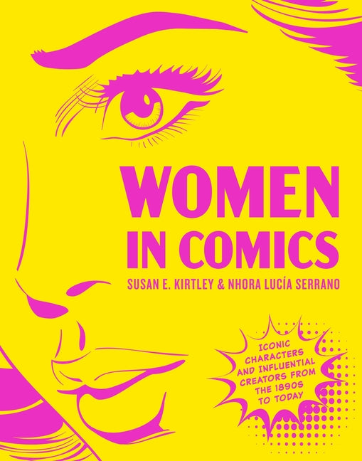 Women in Comics: Iconic Characters and Influential Creators from the 1890s to Today