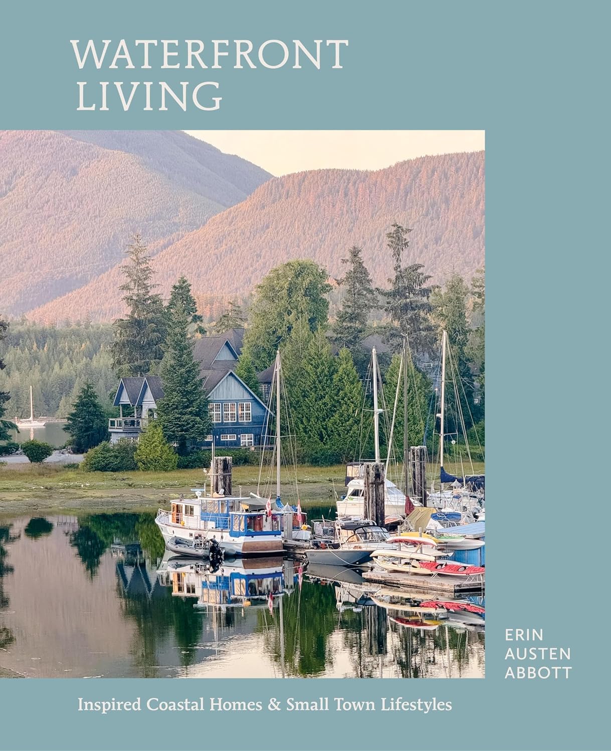 Waterfront Living: Inspired Coastal Homes & Small Town Lifestyles