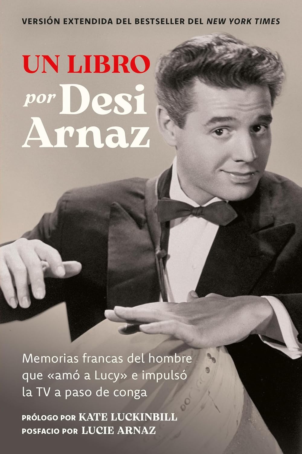 Un Libro (Version Extendida): Memorias Francas del Hombre Que "Amo a Lucy" E Impulso La TV a Paso de Conga (Nuevo Material Exclusivo Con Un Comentario