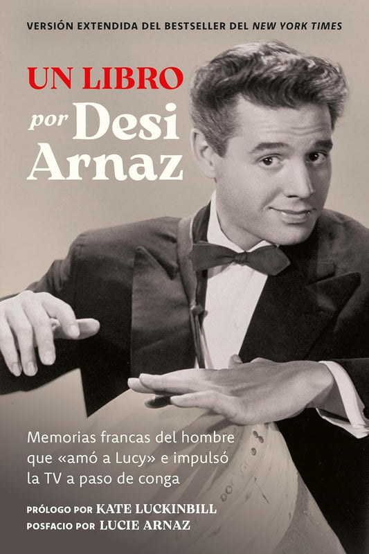 Un Libro (Version Extendida): Memorias Francas del Hombre Que "Amo a Lucy" E Impulso La TV a Paso de Conga (Nuevo Material Exclusivo Con Un Comentario