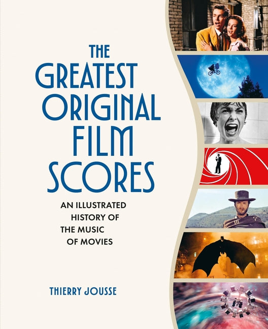 The Greatest Original Film Scores: An Illustrated History of the Music of Movies