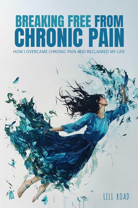 Breaking Free from Chronic Pain: How I Overcame Chronic Pain and Reclaimed My Life