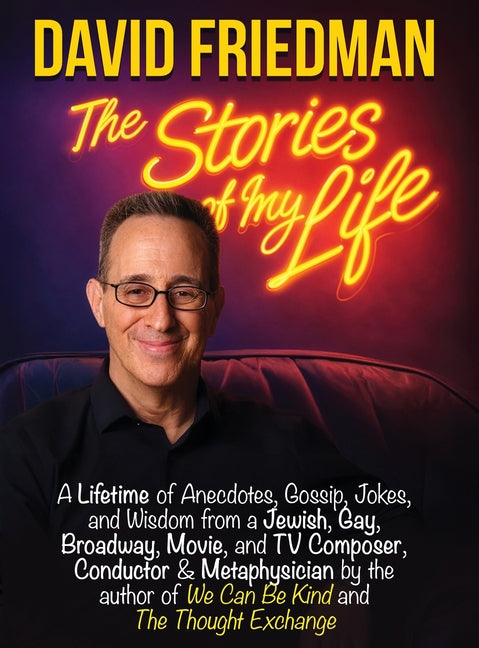 David Friedman, The Stories of My Life: A Lifetime of Anecdotes, Gossip, Jokes, and Wisdom from a Jewish, Gay, Broadway, Movie, and TV Composer, Condu