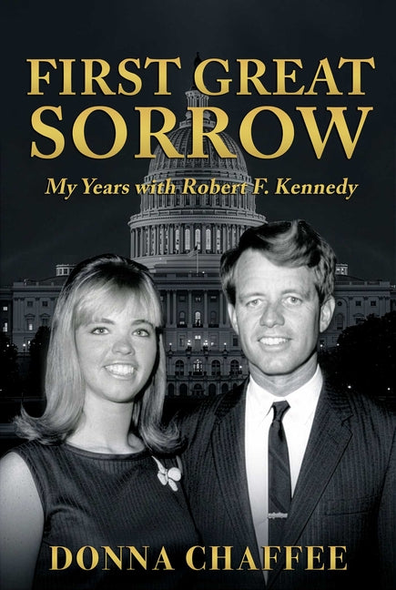 First Great Sorrow: My Years with Robert F. Kennedy (Not for Online)