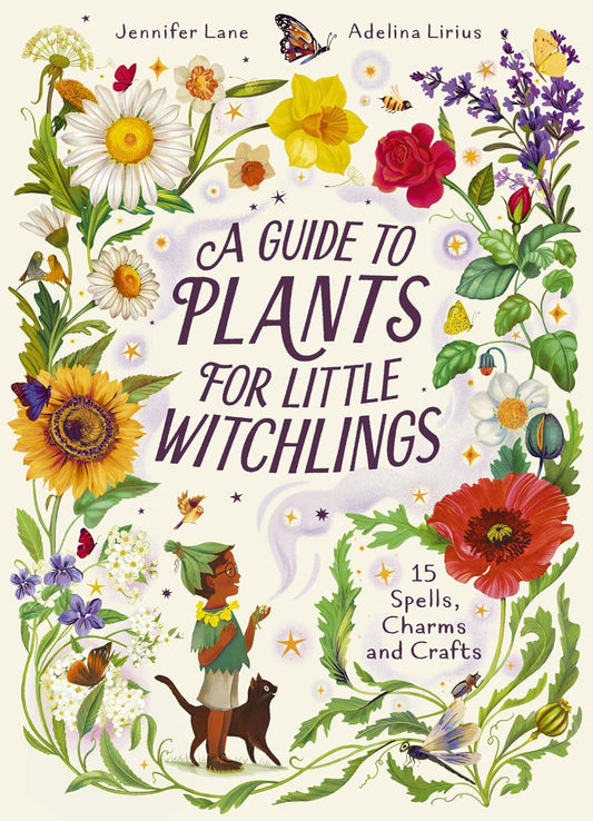 A Guide to Plants for Little Witchlings: 15 Spells, Charms and Crafts