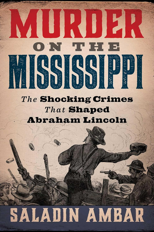 Murder on the Mississippi: The Shocking Crimes That Shaped Abraham Lincoln