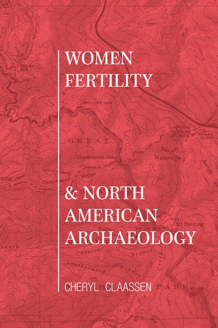 Women, Fertility, and North American Archaeology