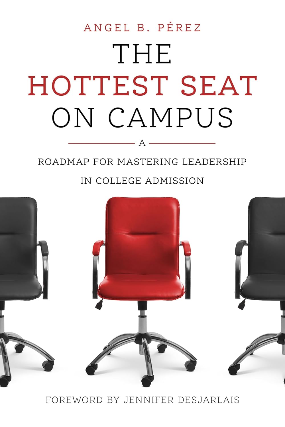 The Hottest Seat on Campus: A Roadmap for Mastering Leadership in College Admission