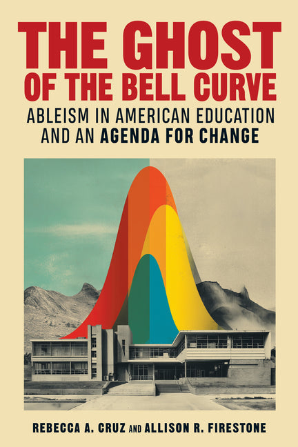 The Ghost of the Bell Curve: Ableism in American Education and an Agenda for Change