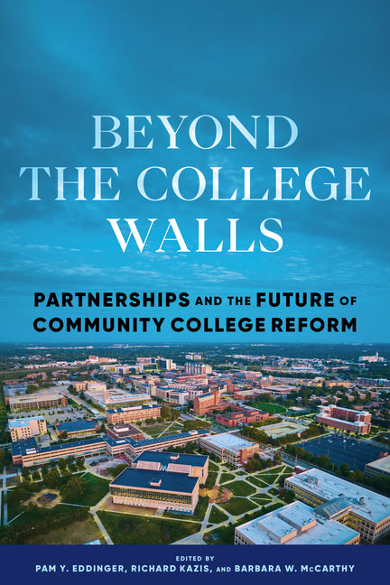 Beyond the College Walls: Partnerships and the Future of Community College Reform
