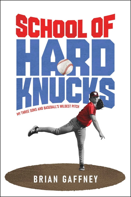 School of Hard Knucks: My Three Sons and Baseball's Wildest Pitch