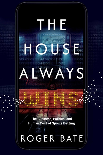 The House Always Wins: The Business, Politics, and Human Cost of Sports Betting