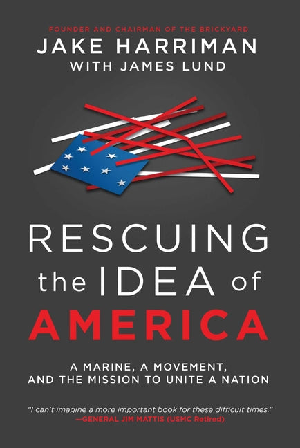 Rescuing the Idea of America: A Marine, a Movement, and the Mission to Unite a Nation