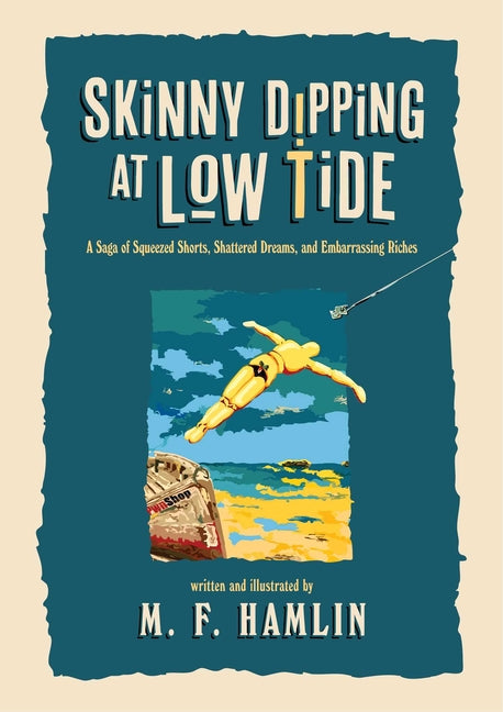 Skinny Dipping at Low Tide (Special Edition): A Saga of Squeezed Shorts, Shattered Dreams, and Embarrassing Riches (Special)