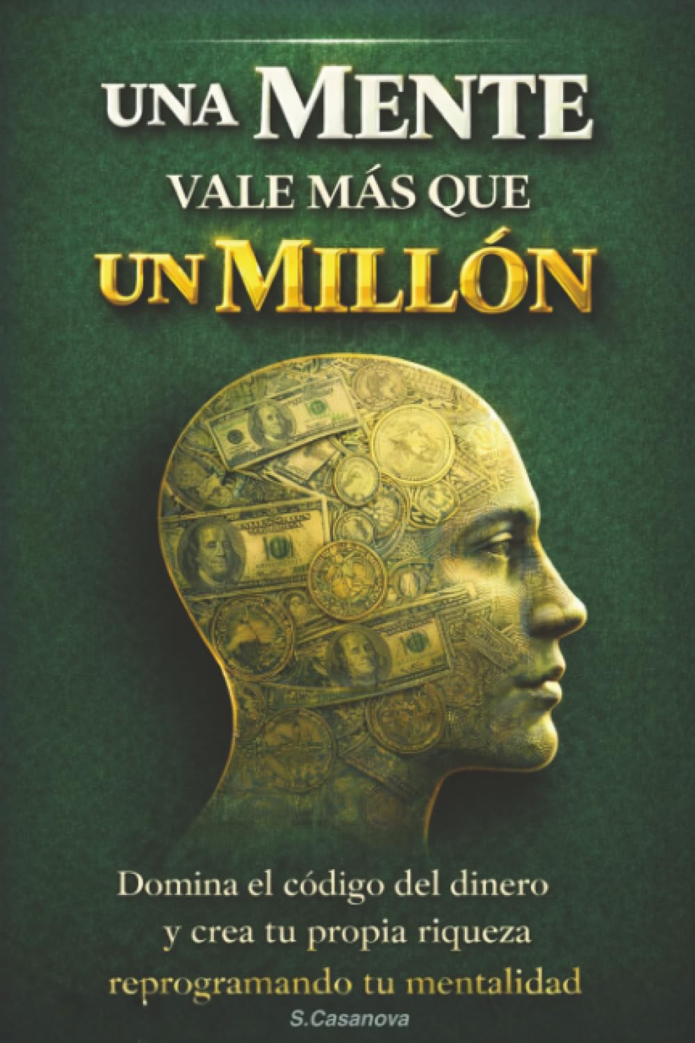 Cuando Una Mente Vale Mas Que Un Millon de USD: Domina el codigo del dinero y crea tu propia riqueza reprogramando tu mentalidad.