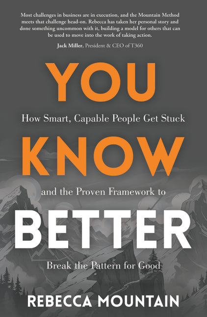 You Know Better: How Smart, Capable People Get Stuck and the Proven Framework to Break the Pattern for Good