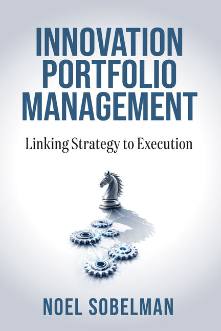 Innovation Portfolio Management: Linking Strategy to Execution