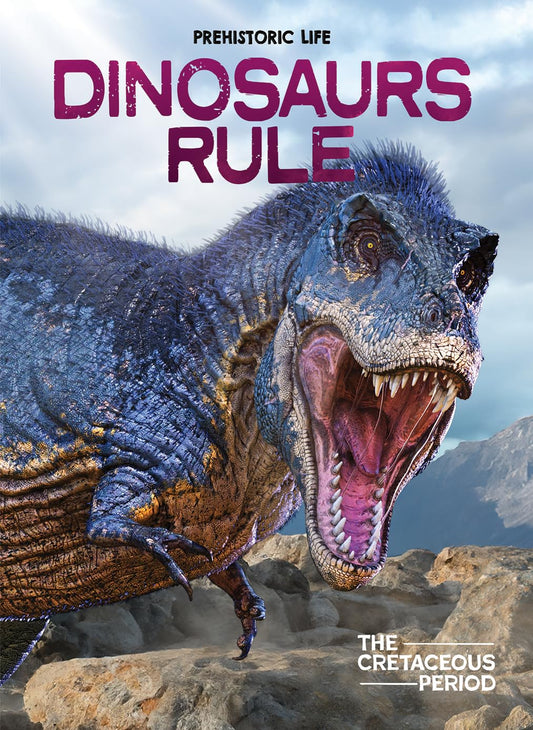 Dinosaurs Rule: The Cretaceous Period