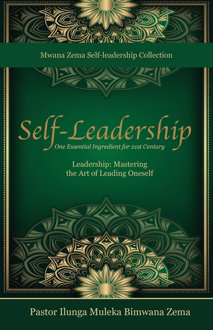 Self-Leadership One Essential Ingredient for 21st Century Leadership, Mastering the Art of Leading Oneself