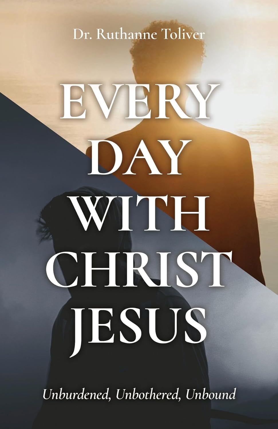 Every Day with Christ Jesus: Unburdened, Unbothered, Unbound