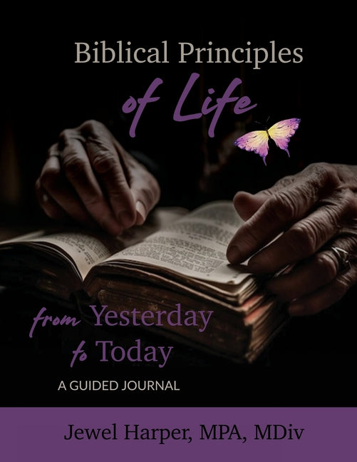 Biblical Principles of Life from Yesterday to Today: A Guided Journal