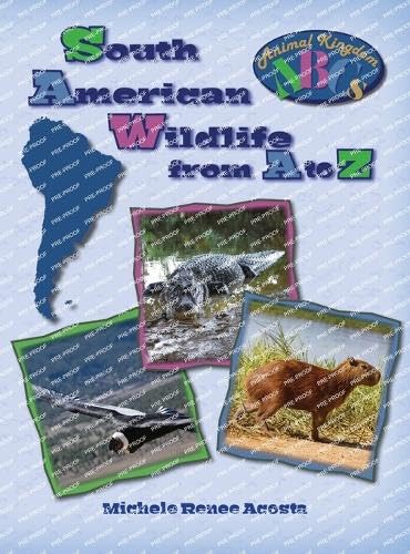 South American Wildlife from A to Z: A Photo Journey Exploring the Fascinating Creatures of South America with Fun Facts for Kids Who Love Wild Animal