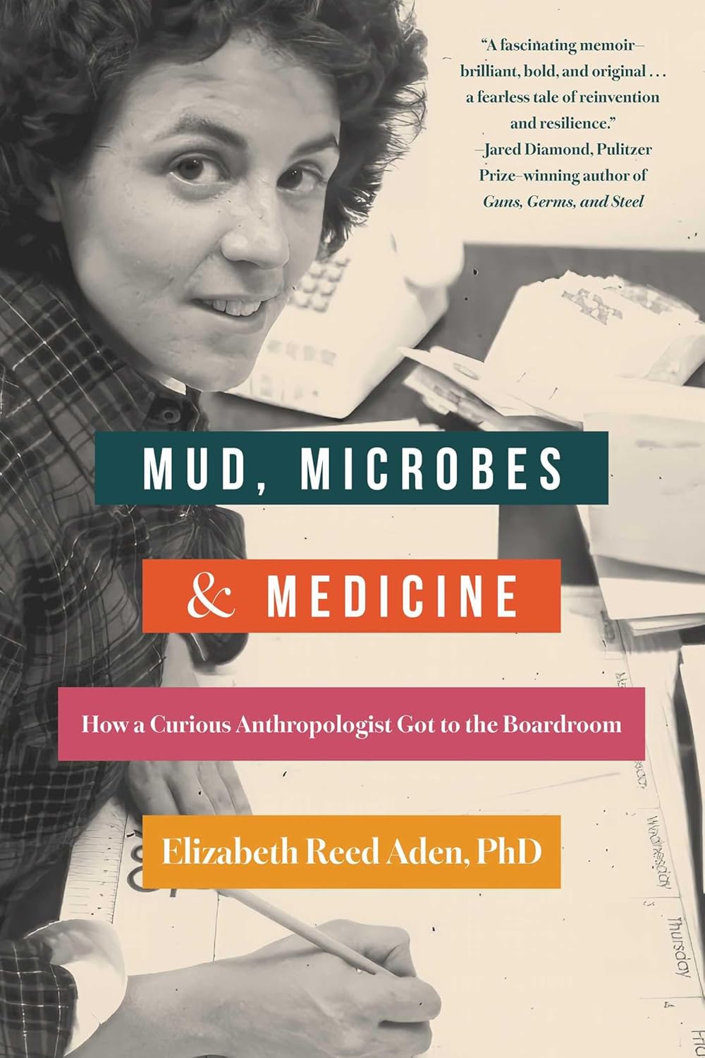 Mud, Microbes, and Medicine: How a Curious Anthropologist Got to the Boardroom