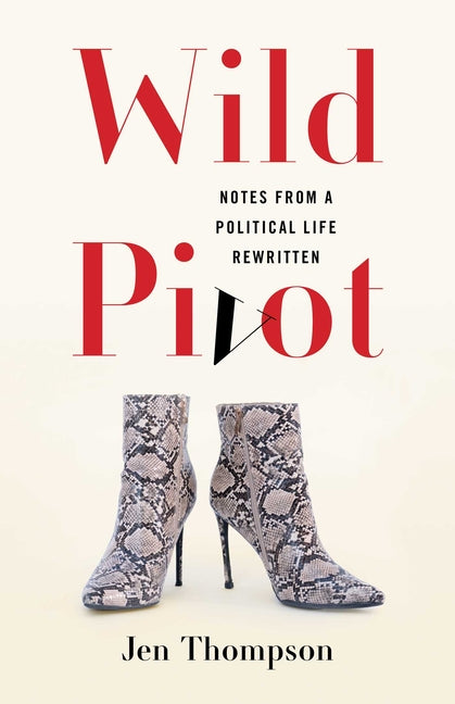 Wild Pivot: Notes from a Political Life Rewritten