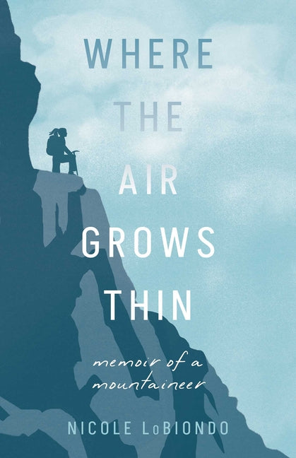 Where the Air Grows Thin: Memoir of a Mountaineer