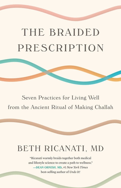 The Braided Prescription: Seven Practices for Living Well from the Ancient Ritual of Making Challah
