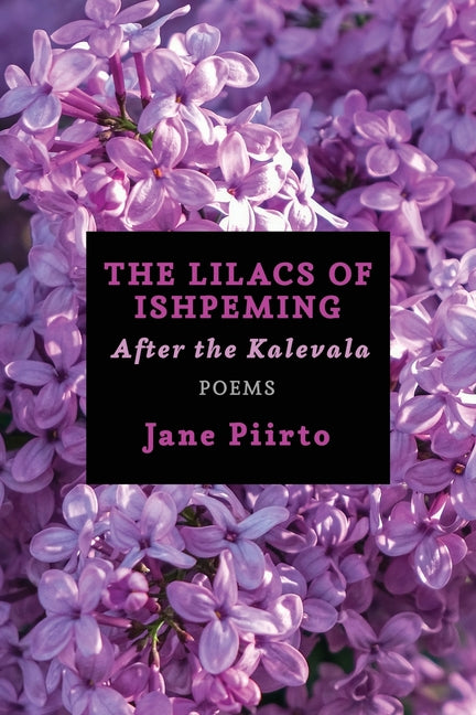 The Lilacs of Ishpeming: After the Kalevala (Poems)