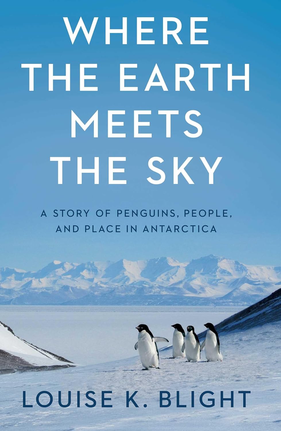 Where the Earth Meets the Sky: A Story of Penguins, People, and Place in Antarctica