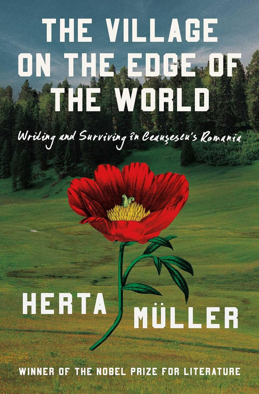 The Village on the Edge of the World: Writing and Surviving Ceausescu's Romania