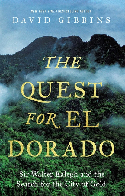 The Quest for El Dorado: Sir Walter Ralegh and the Search for the City of Gold