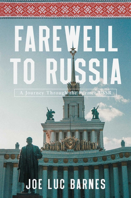 Farewell to Russia: A Journey Through the Former USSR